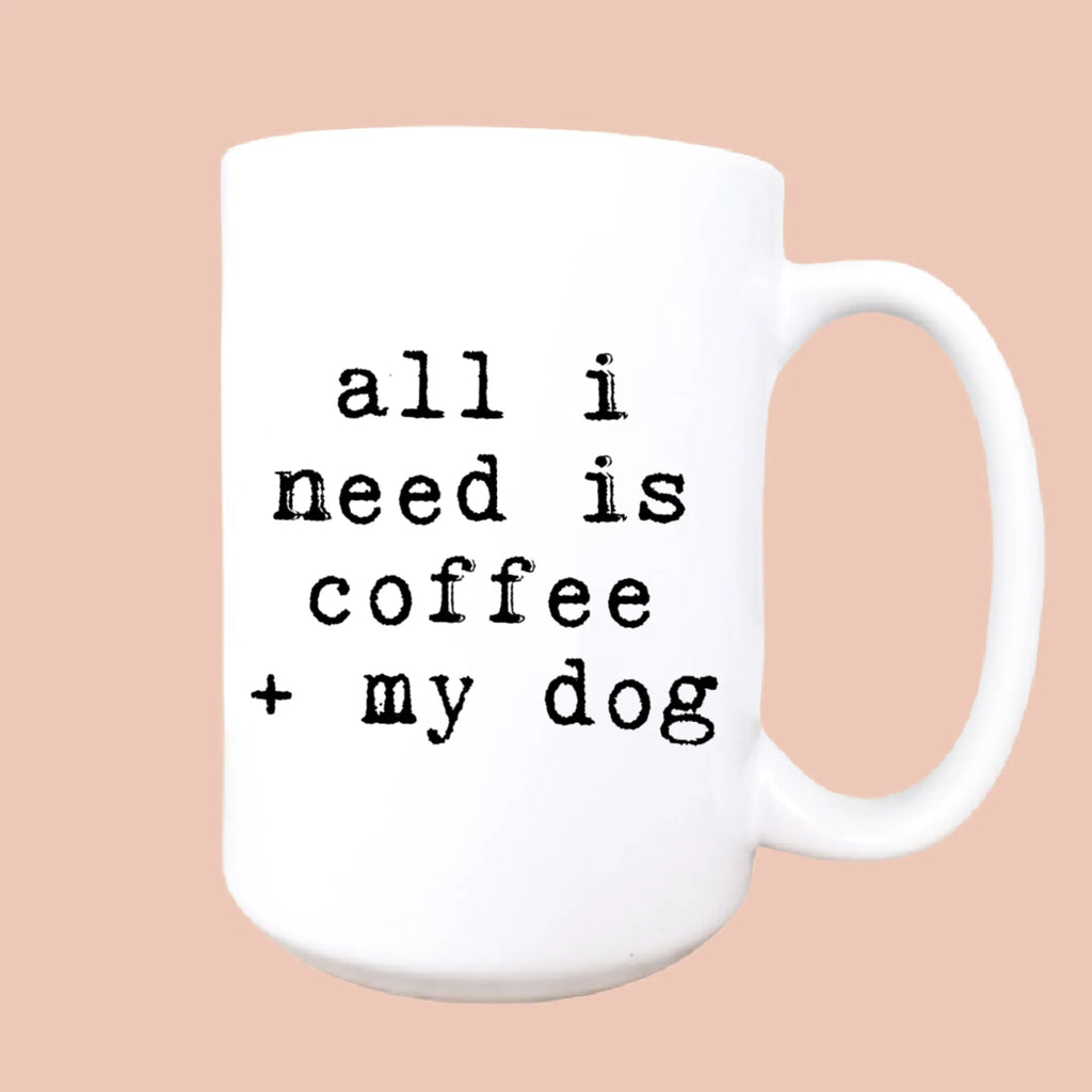 All I need is coffee and my dog ceramic coffee mug
