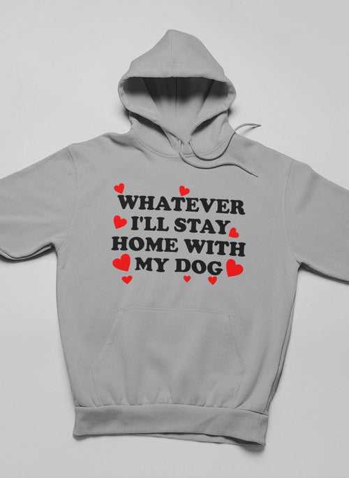 Whatever I'll Stay Home With My Dog Hoodie