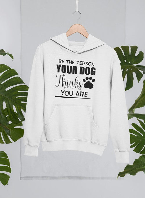 Felpa con cappuccio Sii la persona che il tuo cane pensa che tu sia 